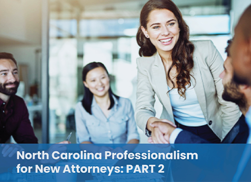 North Carolina Professionalism for New Attorneys: Part 2