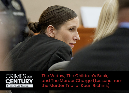 Crimes of the Century CLE: The Widow, The Children's Book, and The Murder Charge (Lessons from the Murder Trial of Kouri Richins)