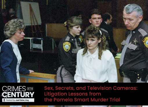 Crimes of the Century CLE: Sex, Secrets, and Television Cameras: Litigation Lessons from the Pamela Smart Murder Trial